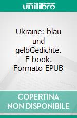 Ukraine: blau und gelbGedichte. E-book. Formato EPUB ebook