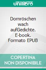 Dornröschen wach aufGedichte. E-book. Formato EPUB ebook