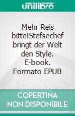 Mehr Reis bitte!Stefsechef bringt der Welt den Style. E-book. Formato EPUB