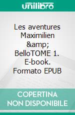 Les aventures Maximilien &amp; BelloTOME 1. E-book. Formato EPUB ebook