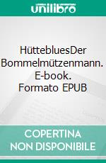 HüttebluesDer Bommelmützenmann. E-book. Formato EPUB ebook