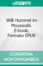 Willi Hummel im Mooswald. E-book. Formato EPUB ebook