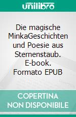 Die magische MinkaGeschichten und Poesie aus Sternenstaub. E-book. Formato EPUB ebook