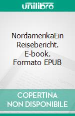 NordamerikaEin Reisebericht. E-book. Formato EPUB ebook