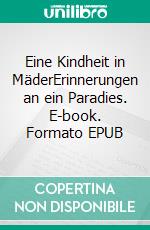 Eine Kindheit in MäderErinnerungen an ein Paradies. E-book. Formato EPUB ebook di Dieter Gruber