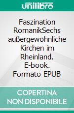 Faszination RomanikSechs außergewöhnliche Kirchen im Rheinland. E-book. Formato EPUB ebook