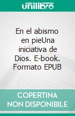 En el abismo en pieUna iniciativa de Dios. E-book. Formato EPUB ebook