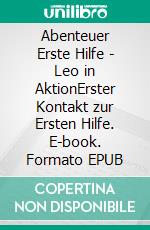 Abenteuer Erste Hilfe - Leo in AktionErster Kontakt zur Ersten Hilfe. E-book. Formato EPUB ebook di Paula Winter