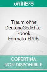 Traum ohne DeutungGedichte. E-book. Formato EPUB ebook