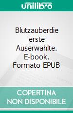 Blutzauberdie erste Auserwählte. E-book. Formato EPUB ebook