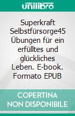 Superkraft Selbstfürsorge45 Übungen für ein erfülltes und glückliches Leben. E-book. Formato EPUB