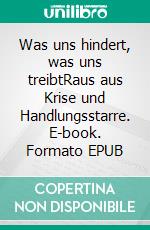 Was uns hindert, was uns treibtRaus aus Krise und Handlungsstarre. E-book. Formato EPUB