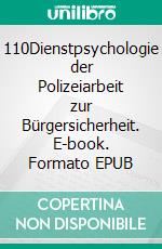 110Dienstpsychologie der Polizeiarbeit zur Bürgersicherheit. E-book. Formato EPUB