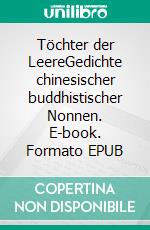 Töchter der LeereGedichte chinesischer buddhistischer Nonnen. E-book. Formato EPUB ebook