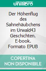 Der Höhenflug des Sahnehäubchens im Urwald43 Geschichten. E-book. Formato EPUB ebook di Inge Baacke