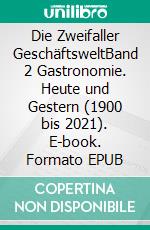 Die Zweifaller GeschäftsweltBand 2 Gastronomie. Heute und Gestern (1900 bis 2021). E-book. Formato EPUB ebook