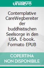 Contemplative CareWegbereiter der buddhistischen Seelsorge in den USA. E-book. Formato EPUB ebook