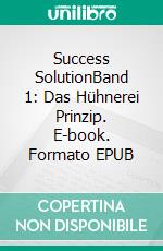 Success SolutionBand 1: Das Hühnerei Prinzip. E-book. Formato EPUB ebook di Hasan H. Aydogan