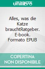 Alles, was die Katze brauchtRatgeber. E-book. Formato EPUB ebook di Angelika Rimbach