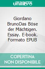 Giordano BrunoDas Böse der Mächtigen. Essay. E-book. Formato EPUB ebook