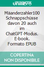 Mäanderzahler100 Schnappschüsse davon 20 auch im ChatGPT-Modus. E-book. Formato EPUB ebook di Johannes Kettlack