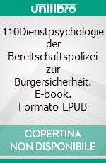 110Dienstpsychologie der Bereitschaftspolizei zur Bürgersicherheit. E-book. Formato EPUB