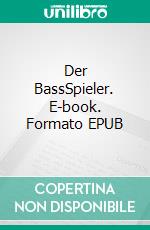 Der BassSpieler. E-book. Formato EPUB