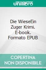 Die WieseEin Zuger Krimi. E-book. Formato EPUB ebook