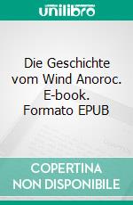 Die Geschichte vom Wind Anoroc. E-book. Formato EPUB ebook