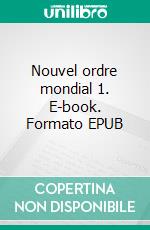 Nouvel ordre mondial 1. E-book. Formato EPUB ebook di Eduard Wagner