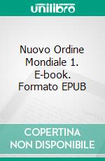 Nuovo Ordine Mondiale 1. E-book. Formato EPUB