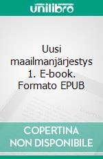 Uusi maailmanjärjestys 1. E-book. Formato EPUB ebook di Eduard Wagner