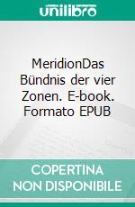 MeridionDas Bündnis der vier Zonen. E-book. Formato EPUB ebook