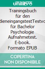 Trainingsbuch für den BaPsy-StudieneingangstestTestvorbereitung für Bachelor Psychologie Aufnahmetest. E-book. Formato EPUB