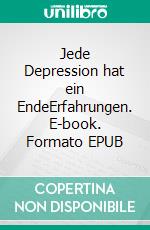 Jede Depression hat ein EndeErfahrungen. E-book. Formato EPUB