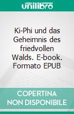 Ki-Phi und das Geheimnis des friedvollen Walds. E-book. Formato EPUB ebook di Sabine Kneitz