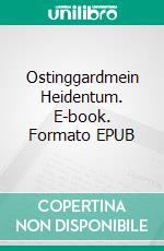 Ostinggardmein Heidentum. E-book. Formato EPUB ebook di Sven Tolksdorf