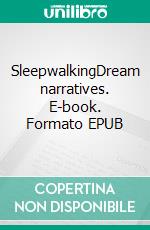 SleepwalkingDream narratives. E-book. Formato EPUB ebook