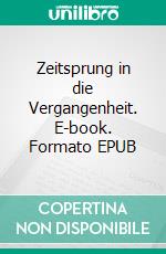 Zeitsprung in die Vergangenheit. E-book. Formato EPUB