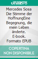 Mercedes Sosa Die Stimme der HoffnungEine Begegnung, die mein Leben änderte. E-book. Formato EPUB ebook