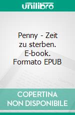 Penny - Zeit zu sterben. E-book. Formato EPUB ebook