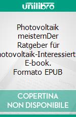 Photovoltaik meisternDer Ratgeber für Photovoltaik-Interessierte. E-book. Formato EPUB