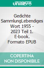 Gedichte SammlungLebendiges Wort 1955 - 2023 Teil 1. E-book. Formato EPUB ebook