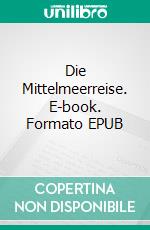 Die Mittelmeerreise. E-book. Formato EPUB ebook di Jens Münchberger