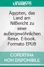 Ägypten, das Land am NilBericht zu einer außergewöhnlichen Reise. E-book. Formato EPUB ebook di Peter Schulte