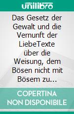 Das Gesetz der Gewalt und die Vernunft der LiebeTexte über die Weisung, dem Bösen nicht mit Bösem zu widerstehen. E-book. Formato EPUB ebook di Leo N. Tolstoi