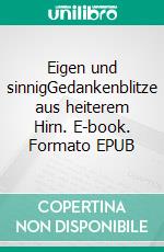 Eigen und sinnigGedankenblitze aus heiterem Hirn. E-book. Formato EPUB