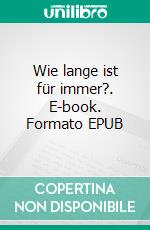 Wie lange ist für immer?. E-book. Formato EPUB ebook di Gustav Knudsen