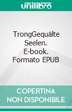 TrongGequälte Seelen. E-book. Formato EPUB