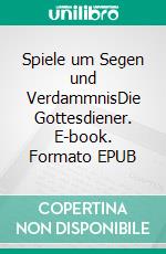 Spiele um Segen und VerdammnisDie Gottesdiener. E-book. Formato EPUB